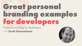 Good personal branding examples for developers | Scott Hanselman