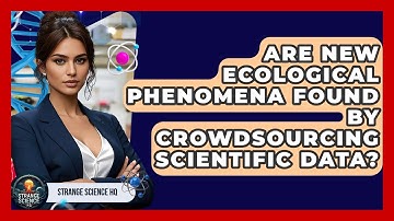 Are New Ecological Phenomena Found By Crowdsourcing Scientific Data? - Strange Science HQ