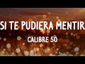 Calibre 50 - Si Te Pudiera Mentir (Letras/Lyrics)