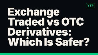Exchange Traded vs OTC Derivatives: Which Is Safer?