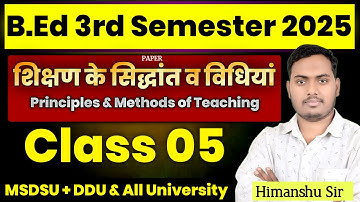 Principles & Methods of Teaching | Class 05 | B.ed 3rd Semester 2025 | DDU, MSDSU |The Perfect Study