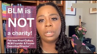 Patrisse Cullors states that "BLM is NOT a charity" --- which is absolutely false!