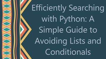 Efficiently Searching with Python: A Simple Guide to Avoiding Lists and Conditionals