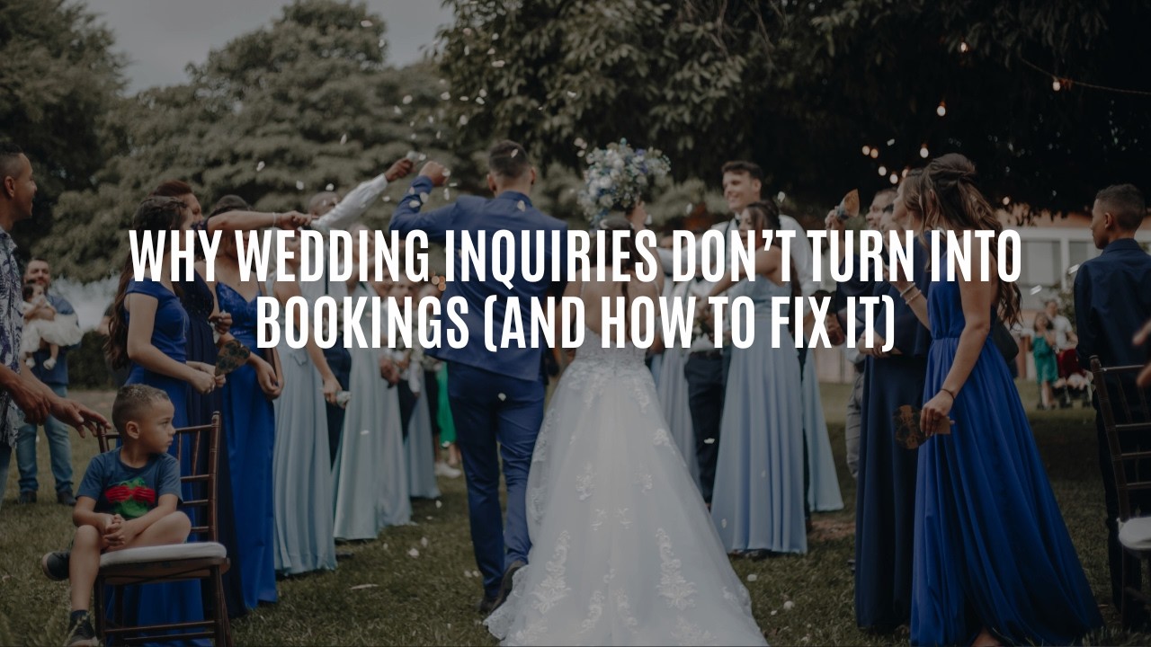 Why Wedding Inquiries Don’t Turn Into Bookings (And How to Fix It)