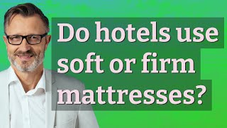 Do hotels use soft or firm mattresses? screenshot 1