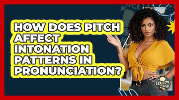 How Does Pitch Affect Intonation Patterns In Pronunciation? - Lexicon Lounge