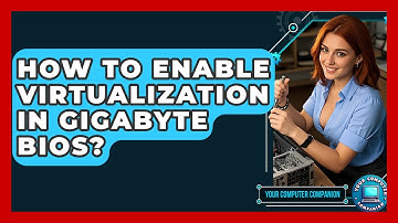 How To Enable Virtualization In Gigabyte BIOS? - Your Computer Companion