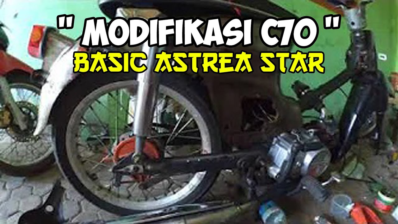 Modifikasi C70 Basic Astrea Star Youtube