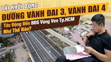 Tái Khởi Động Đường Vành Đai 3, Vành Đai 4 Tác Động Thế Nào Đến Thị Trường BĐS Vùng Ven Tp.HCM?