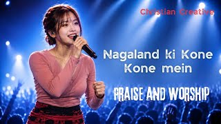 Nagaland ki Kone Kone mein | Powerful Christian Praise and Worship Song | Hindi Gospel Song