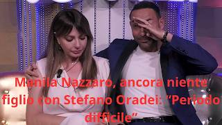 Manila Nazzaro, ancora niente figlio con Stefano Oradei: “Periodo difficile”