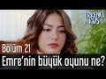 Erkenci Kuş 21. Bölüm - Emre'nin Büyük Oyunu Ne?