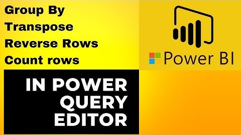 6. How To Group By | Transpose | Reverse Rows | Count Rows | Use First Row As Headers In Power Query