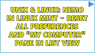 Unix & Linux: Nemo in Linux Mint - Reset all Preferences and My computer pane in List View