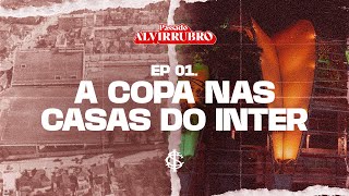 PASSADO ALVIRRUBRO  - Episódio 01: A Copa nas Casas do Inter