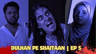 DULHAN PE SHAITAAN | EP 05 | HORROR COMEDY