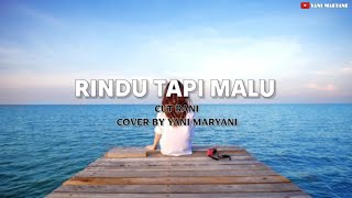 Lirik Lagu RINDU TAPI MALU - CUT RANI (Cover Yani Maryani)
