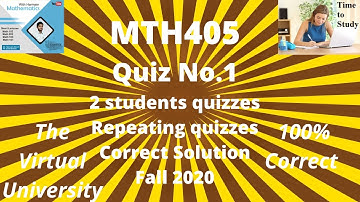 MTH405 : MTH 405 quiz 1 2020 fall solution : Most repeating Quizzes of two students of VU.