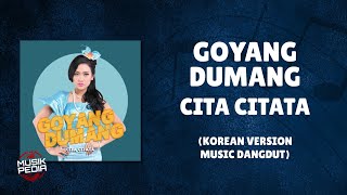 Download Lagu Goyang Dumang Korean Version (Music Dangdut) - Cita Citata MP3