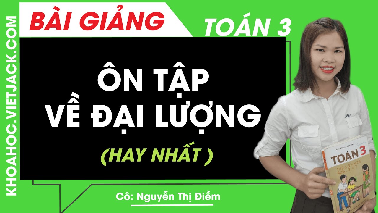 Ôn tập về đại lượng - Toán lớp 3 - Cô Nguyễn Điềm (... - youtube