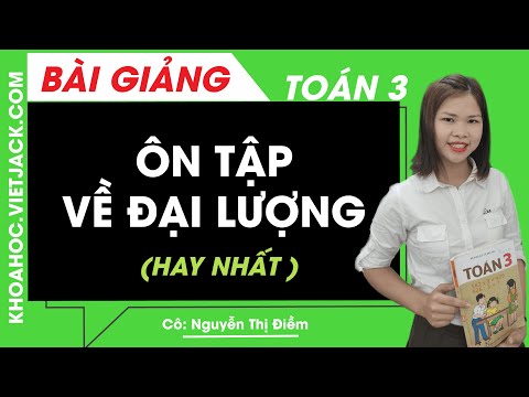 Video Ôn tập về đại lượng - Toán lớp 3 - Cô Nguyễn Điềm (... - youtube