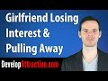 Girlfriend Losing Interest and Pulling Away