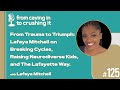 Episode 125 - Lafaya Mitchell - From Trauma to Triumph...