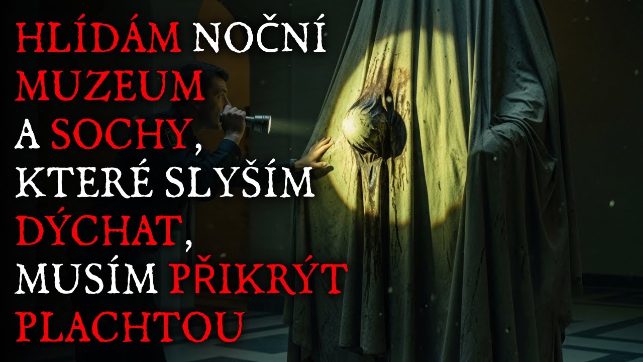 Hlídám noční muzeum a sochy, které slyším dýchat, musím přikrýt plachtou - Creepypasta CZ