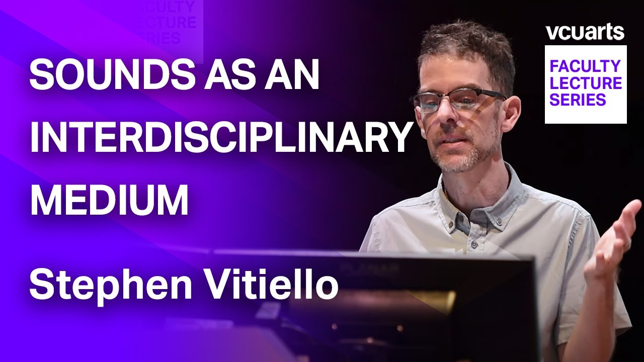 VCUarts Faculty Lecture Series: Sound as an Interdisciplinary Medium, Stephen Vitiello