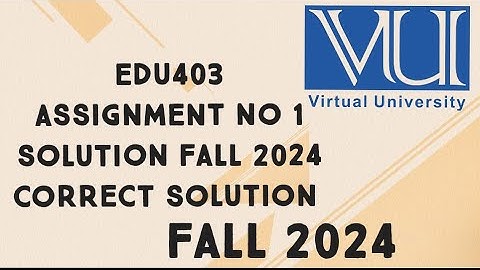 EDU403 ASSIGNMENT NO 1 SOLUTION FALL 2024 | edu403 assignment no 1 solution fall 2024