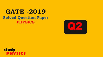 GATE 2019 Questions 2 | GATE PHYSICS SOLVED PAPERS| GATE PHYSICS 2019 | PHYSICS Solutions
