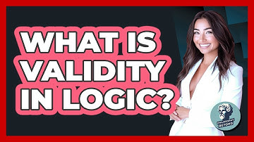 What Is Validity In Logic? - Philosophy Beyond