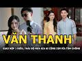 Văn Thanh giao nộp “thẻ đen”, thái độ nửa kia ai cũng xin vía tấm chồng