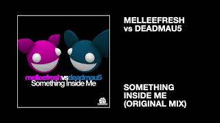 Melleefresh vs deadmau5 / Something Inside Me (Original Mix)