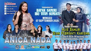 🔴LIVE ANICA NADA ( DIAN ANIC ) | EDISI MALAM 07 SEPT 2025 | KARANG TENGAH | KARANG SEMBUNG | CIREBON