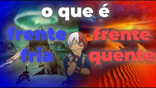 O Que É Frente Fria E Frente Quente ?