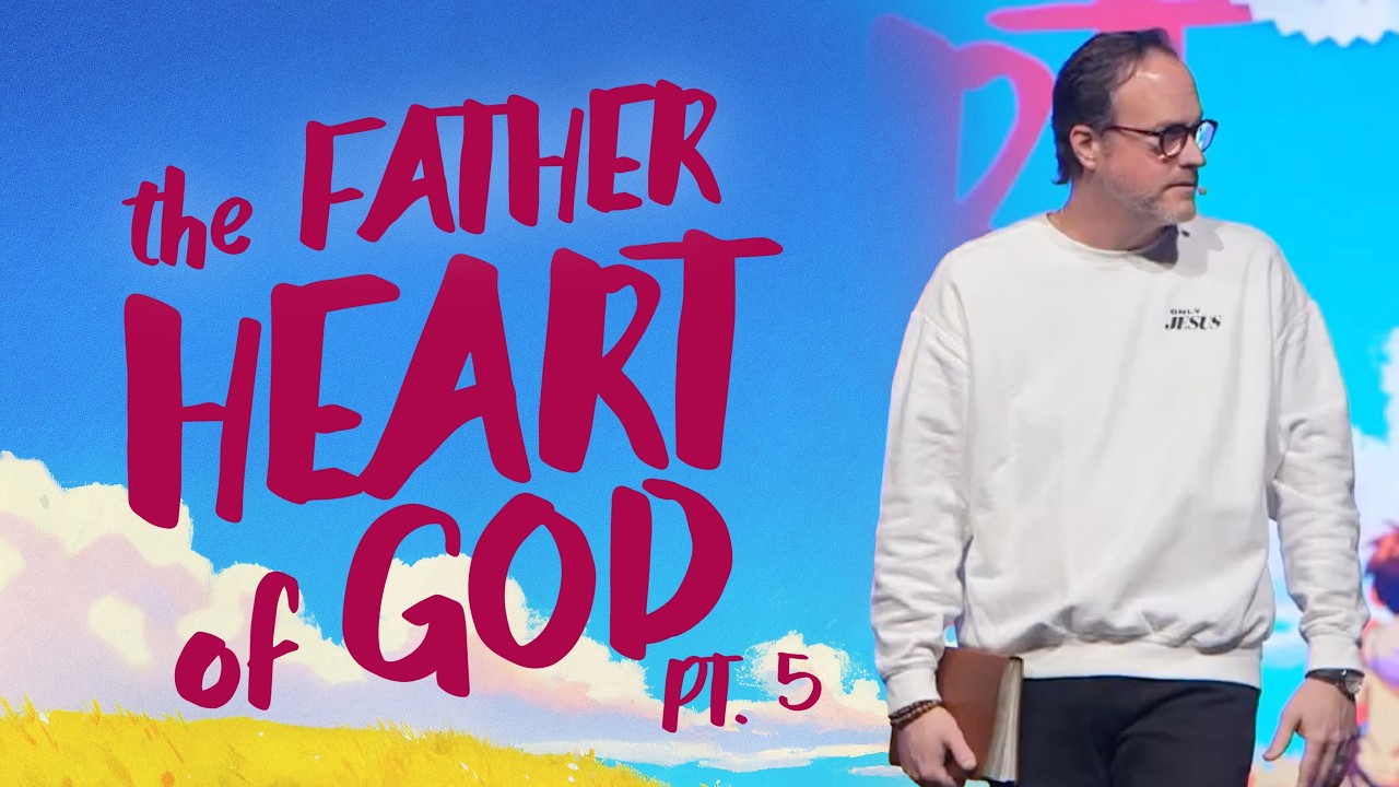 The Father Heart of God Pt. 5 | February 15th, 2026