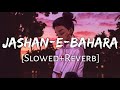 Jashan-E-Bahara [Slowed+Reverb]-Javed Ali