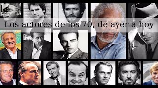 Los actores de los 70, de ayer a hoy