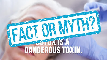 Botox is a Dangerous Toxin. Fact or Myth?