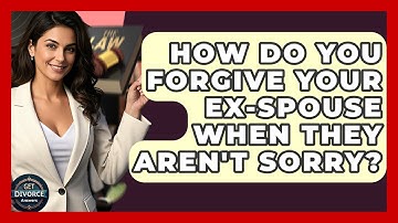 How Do You Forgive Your Ex-Spouse When They Aren