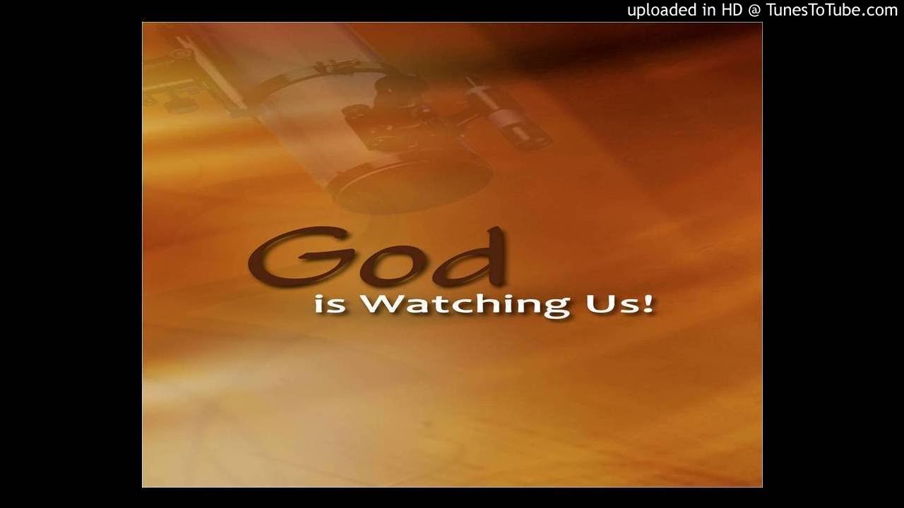God is Watching Us YouTube God is Watching Us YouTube