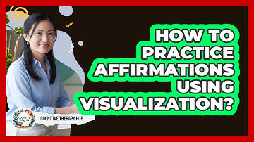 How To Practice Affirmations Using Visualization?