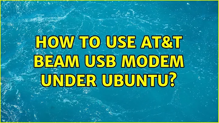 How to use AT&T Beam USB Modem under Ubuntu? (2 Solutions!!)