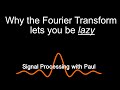 Why the Fourier Transform lets you be Lazy...