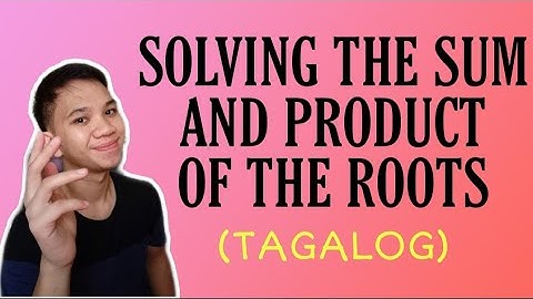 [TAGALOG] Grade 9 Math Lesson: SOLVING THE SUM AND PRODUCT OF THE ROOTS OF A QUADRATIC EQUATION