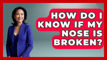 How Do I Know If My Nose Is Broken? - Ear Nose Throat Expert