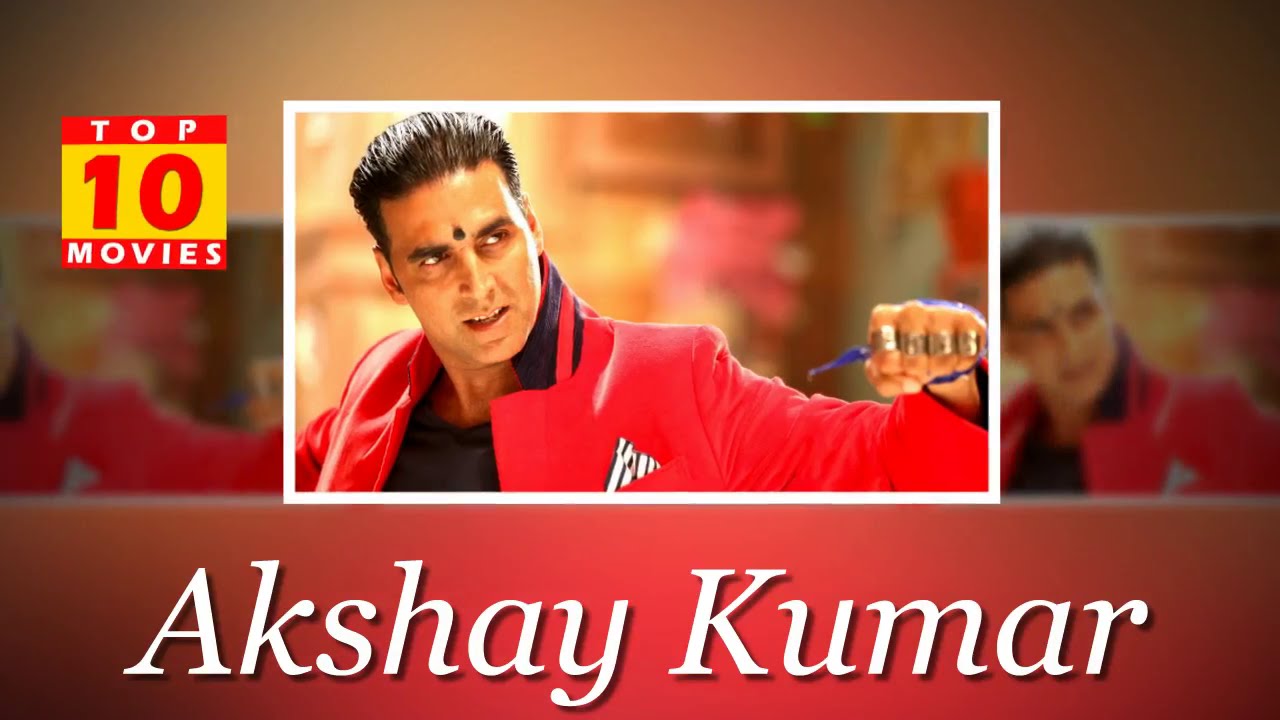 Akshay Kumar Best Movies - Top 10 Movies List