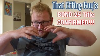 BOND 25 Title CONFIRMED!!!