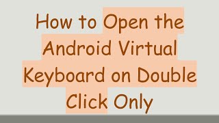 How to Open the Android Virtual Keyboard on Double Click Only screenshot 3